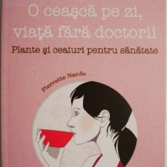 O ceasca pe zi, viata fara doctorii. Plante si ceaiuri pentru sanatate – Pierrette Nardo