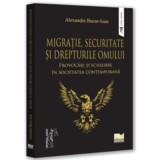 Migratie, securitate si drepturile omului: provocari si echilibre in societatea contemporana - Alexandra Bucur-Ioan