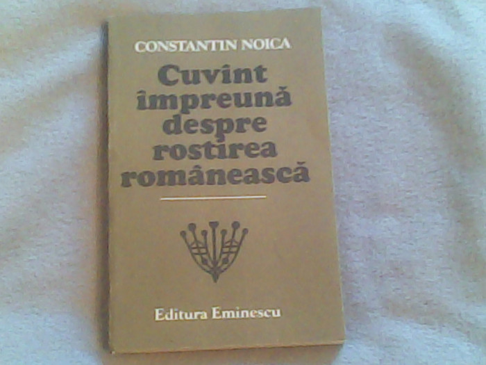 Cuvant impreuna despre rostirea romaneasca-Constantin Noica