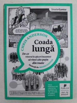 COADA LUNGA - DE CE VIITORUL IN FACERI INSEAMNA SA VINZI CATE PUTIN DIN TOATE de CHRIS ANDERSON , ilustratii de SHANE CLESTER , CONTINE BENZI DESENAT foto