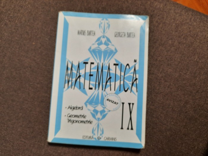 MATEMATICA CLASA A IX A ALGEBRA GEOMETRIE TRIGONOMETRIE - MARIUS BURTEA RF11/2