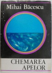 Chemarea apelor. Note dintr-o expeditie facuta in lungul Pacificului peruvian si peste Anzi &ndash; Mihai Bacescu