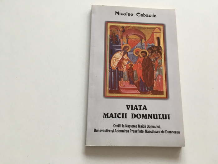 NICOLAE CABASILA- 3 OMILII LA NASTEREA, BUNAVESTIRE SI ADORMIREA MAICII DOMNULUI