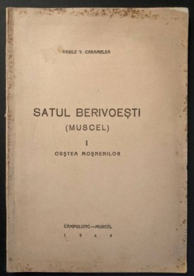 rara 1946 SATUL BERIVOESTI sec. XVI Campulung Muscel I Obstea Mosenilor Megiasii Vasile V. Caramelea 125 pag harti ilustratii tabele Istorie Documente foto