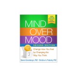 Mind Over Mood: Change How You Feel by Changing the Way You Think