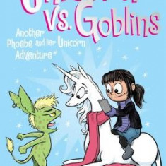 Unicorn vs. Goblins: Another Phoebe and Her Unicorn Adventure