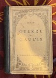 Commentaires sur la guerre des Gaules : text latin cu comentarii in franceza / Caesar Cezar Cesar
