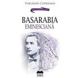Basarabia Eminesciana - Theodor Codreanu
