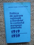 POLITICA DE APARARE NATIONALA A ROMANIEI IN CONTEXTUL EUROPEAN INTERBELIC 1919-1939-GH. ZAHARIA, C. BOTORAN