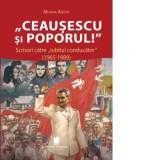 &amp;amp;quot;Ceausescu si poporul&amp;amp;quot;. Scrisori catre &amp;amp;bdquo;iubitul conducator&amp;amp;rdquo; (1965-1989). Editia a II-a - Mioara Anton