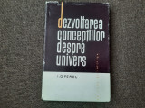 I. G. PEREL - DEZVOLTAREA CONCEPTIILOR DESPRE UNIVERS (1964, editie cartonata)