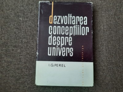 I. G. PEREL - DEZVOLTAREA CONCEPTIILOR DESPRE UNIVERS (1964, editie cartonata) foto
