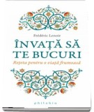 Invata sa te bucuri. Reteta pentru o viata frumoasa - Philobia