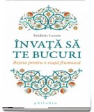 Invata sa te bucuri. Reteta pentru o viata frumoasa