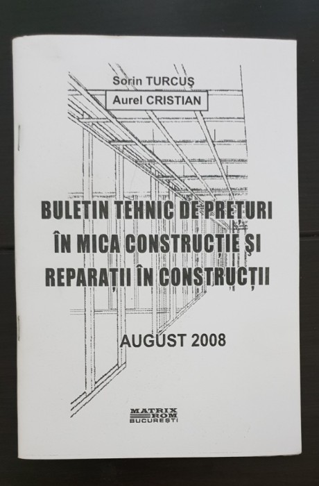 Buletin tehnic de prețuri &icirc;n mica construcție și reparații &icirc;n construcții - Sorin Turcuș, Aurel Cristian