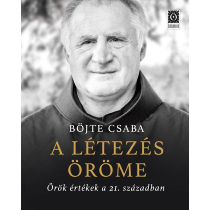 A l&eacute;tez&eacute;s &ouml;r&ouml;me - &Ouml;r&ouml;k &eacute;rt&eacute;kek a 21. sz&aacute;zadban - B&ouml;jte Csaba