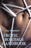 Jay Wiseman&#039;s Erotic Bondage Handbook