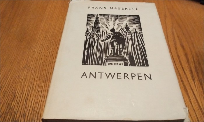 FRANS MASEREEL - ANTWERPEN - Roger Avermaete (studiu introductiv) - Fonds Mercator, Anvers, 1968, 95 p. cu 78 xilogravuri