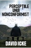 Perceptiile unui nonconformist - David Icke