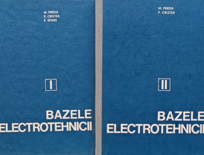 Bazele electrotehnicii (2 volume) - 1980 - M. Preda (AN18)