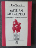 SAPTE ANI APOCALIPTICI - ION TUGUI, 1992, 300 pag, stare f buna
