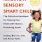 Raising a Sensory Smart Child: The Definitive Handbook for Helping Your Child with Sensory Processing Issues