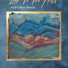 Look To The Hills: And Other Poems