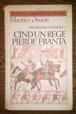 Maurice Druon - Cind un rege pierde Franta foto