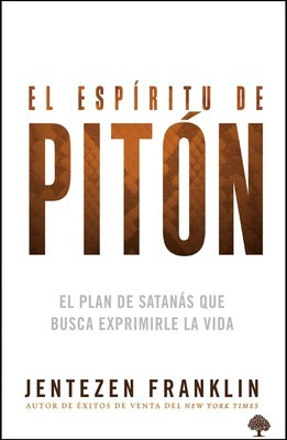 El Espiritu de Piton: El Plan de Satanas Que Busca Exprimirle La Vida