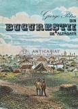 Din Bucurestii de altadata, George Potra, 1981, Editura Stiintifica, 472 pagini, Coperta Cartonata, Stare Foarte Buna