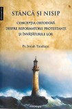Stanca si nisip - Conceptia ortodoxa despre reformatorii protestanti si invataturile lor - Editura Doxologia