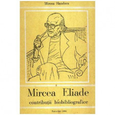 Mircea Handoca - Mircea Eliade - Contributii biobliografice - 107029