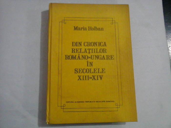 DIN CRONICA RELATIILOR ROMANO-UNGARE IN SECOLELE XIII-XIV - MARIA HOLBAN