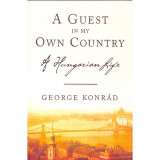 A Guest In My Own Country - A HUNGARIAN LIFE - Gy&ouml;rgy Konr&aacute;d