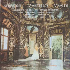Disc vinil, LP. CONCERTUL NR 2 PENTRU OBOI SI ORCHESTRA DE COARDE IN RE MINOR-Albinoni, Marcello, Vivaldi, Orade