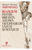 Rugaciuni pentru biruinta asupra vrajmasilor vazuti si nevazuti - Sfantul Nicolae Velimirovici