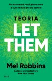 Teoria Let them. Un instrument revoluționar care a cucerit milioane de oameni - Mel Robbins