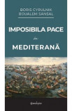 Imposibila pace in Mediterana - Boris Cyrulnik, Boualem Sansal
