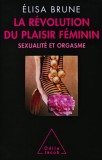 Cumpara ieftin La revolution du plaisir feminin: Sexualite et orgasme - 2012 - Elisa Brune (A359)