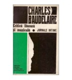 Charles Baudelaire - Critica literara si muzicala - Jurnale intime -