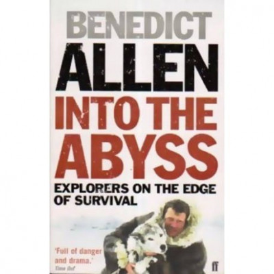 Benedict Allen - Into the abyss - explorers on the edge of survival - 110703 foto