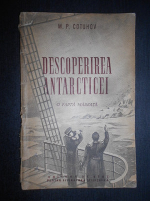 M. P. Cotuhov - Descoperirea Antarcticei. O fapta mareata (1954) foto