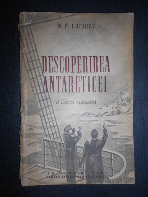 M. P. Cotuhov - Descoperirea Antarcticei. O fapta mareata (1954)