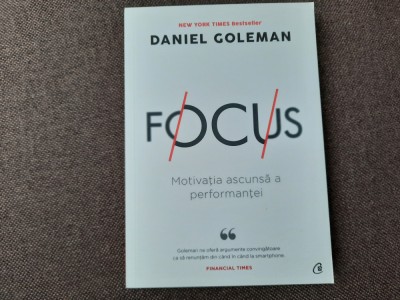 DANIEL GOLEMAN - FOCUS _ MOTIVATIA ASCUNSA A PERFORMANTEI , ED. 2-A , 2020 foto