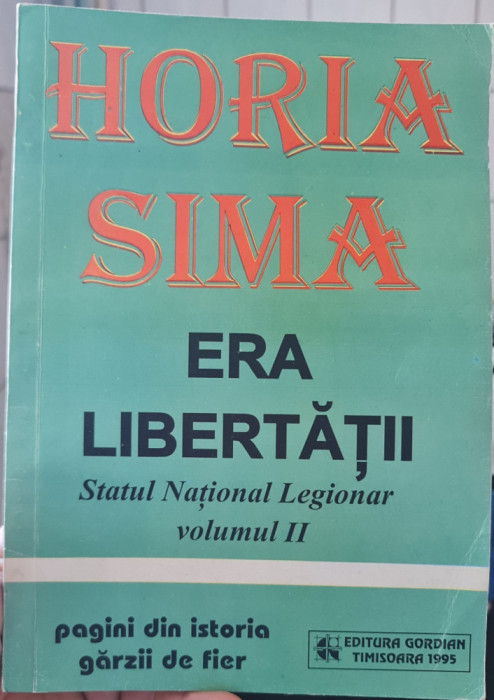 HORIA SIMA ERA LIBERTATII STATUL NATIONAL LEGIONAR VOL 2 MISCAREA LEGIONARA 1995