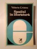 Valeriu Cristea - Spațiul &icirc;n literatură - forme și semnificații