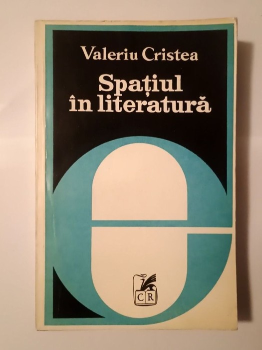 Valeriu Cristea - Spațiul &icirc;n literatură - forme și semnificații