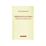 Ionel Ungureanu - Persoana si ethos - intelegeri de etica teologica