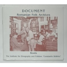 DOCUMENT . ROMANIAN FOLK ARCHIVES , ROOTS , ANII &#039;90