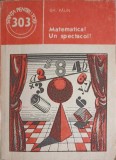 Matematica! Un Spectacol! - Gh. Paun, Editura Stiintifica 1988, Colectia Stiinta pt Toti, Carte Matematica, 131 Pagini
